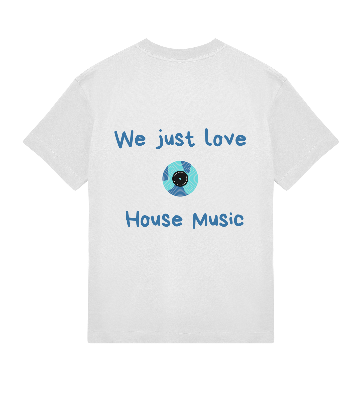 Vue de dos d’un t-shirt oversize blanc classique avec un visuel “We Just Love House Music” centré, accompagné d’un disque stylisé aux couleurs bleu et turquoise.
