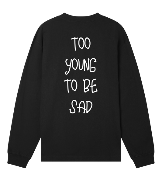 TOO YOUNG TO BE SAD - Long sleeve tee